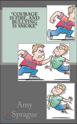 Courage Is Fire, and Bullying Is Smoke
