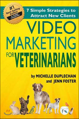 Video Marketing for Veterinarians: 7 Marketing Strategies to Attract New Clients