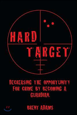 Hard Target: Decreasing the opportunity for crime by becoming a Guardian