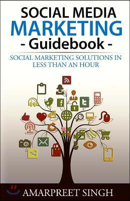 Social Media Marketing Guidebook: Social marketing solutions in less than an hour