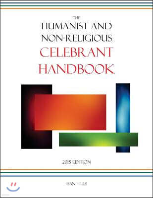 The Humanist and Non-Religious Celebrant Handbook: 2015 Edition