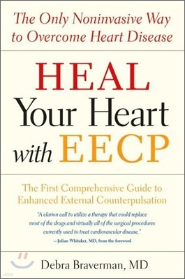 Heal Your Heart with Eecp: The Only Noninvasive Way to Overcome Heart Disease