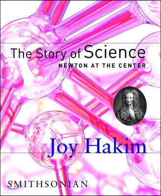 The Story of Science: Newton at the Center: Newton at the Center