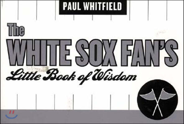 The White Sox Fan's Little Book of Wisdom