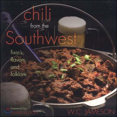 Chili from the Southwest: Fixin's, Flavors, and Folklore