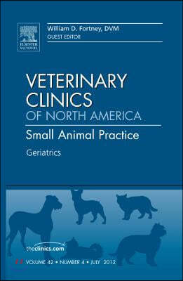 Geriatrics, An Issue of Veterinary Clinics: Small Animal Practice