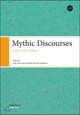 Mythic Discourses: Studies in Uralic Traditions