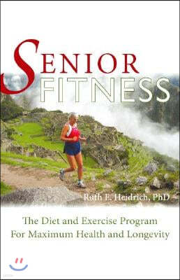 Senior Fitness: The Diet and Exercise Program for Maximum Health and Longevity