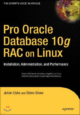 Pro Oracle Database 10g Rac on Linux: Installation, Administration, and Performance