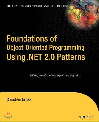 Foundations of Object-Oriented Programming Using .Net 2.0 Patterns