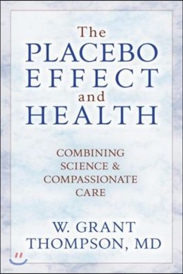 The Placebo Effect And Health: Combining Science & Compassionate Care