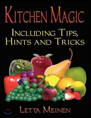 Kitchen Magic: Including Tips, Hints and Tricks