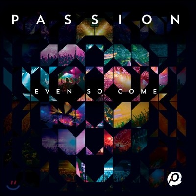 2015 м ۷ ̺ ٹ Passion: Even So Come 