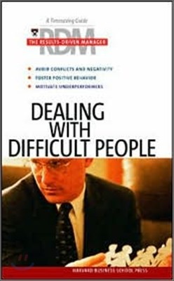 Dealing With Difficult People : The Results Driven Manager Series