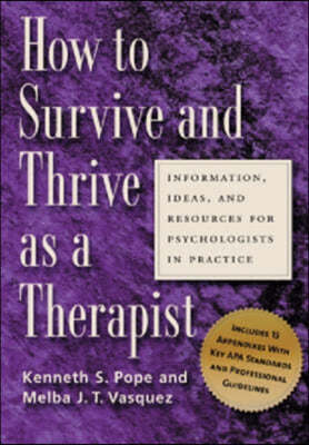 How to Survive and Thrive as a Therapist: Information, Ideas, and Resources for Psychologists in Practice