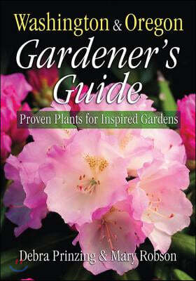 Washington & Oregon Gardener's Guide: Proven Plants for Inspired Gardens