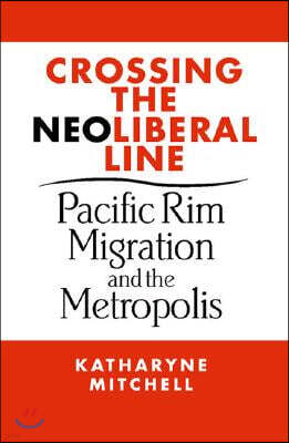 Crossing the Neoliberal Line: Pacific Rim Migration and the Metropolis