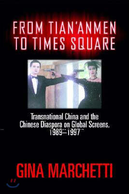 From Tian'anmen to Times Square: Transnational China and the Chinese Diaspora on Global Screens, 1989-1997