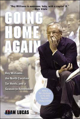 Going Home Again: Roy Williams, the North Carolina Tar Heels, and a Season to Remember