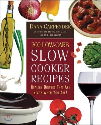 200 Low-Carb Slow Cooker Recipes: Healthy Dinners That Are Ready When You Are!