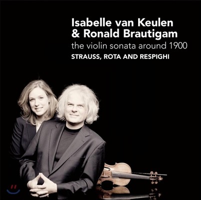 Isabelle van Keulen 1900년 즈음의 바이올린 소나타 - 슈트라우스 / 로타 / 레스피기 (The Violin Sonata Around 1900 - Strauss / Rota / Respighi)