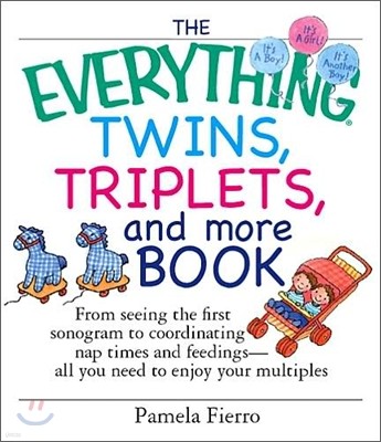 The Everything Twins, Triplets, and More Book: From Seeing the First Sonogram to Coordinating Nap Times and Feedings -- All You Need to Enjoy Your Mul