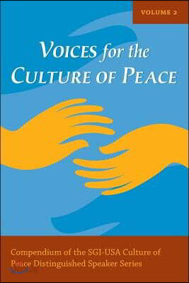 Voices for the Culture of Peace Vol. 2: Compendium of the Sgi-USA Culture of Peace Distinguished Speaker Series