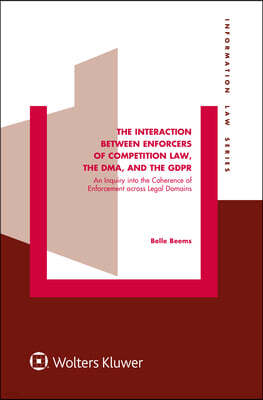 Kluwer Law International The Interaction between Enforcers of Competition Law, the DMA, and the GDPR: An Inquiry into the Coherence of Enforcement across Legal Domains