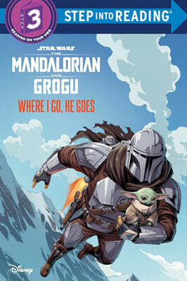 Step Into Reading 3 : Where I Go, He Goes : Star Wars: The Mandalorian and Grogu