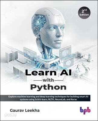 Learn AI with Python: Explore machine learning and deep learning techniques for building smart AI systems using Scikit-learn, NLTK, NeuroLab, and Kera