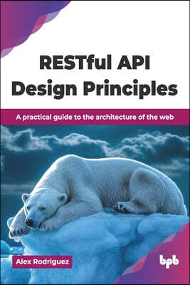 RESTful API Design Principles: A practical guide to the architecture of the web (English Edition)