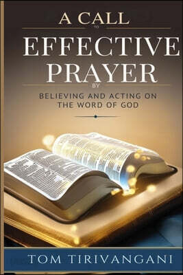 A Call to Effective Prayer: By Believing and Acting on the Word of God