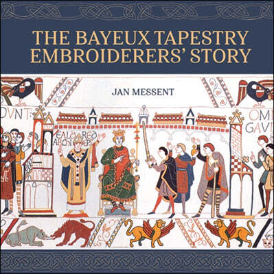 The Bayeux Tapestry Embroiderersâ (Tm) Story