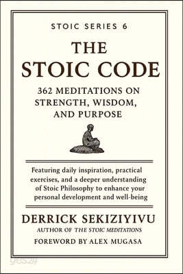 The Stoic Code: 362 Meditations on Strength, Wisdom, and Purpose