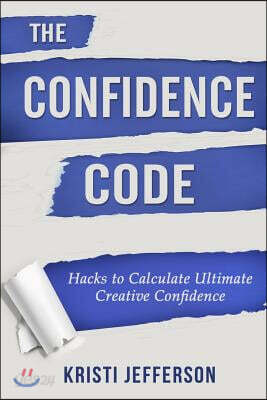 The Confidence Code: Hacks to Calculate Ultimate Creative Confidence