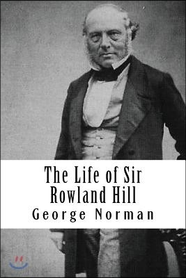 The Life of Sir Rowland Hill: Vol. II (of 2)