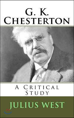 G. K. Chesterton: A Critical Study