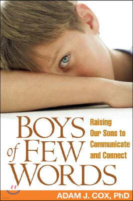 Boys of Few Words: Raising Our Sons to Communicate and Connect