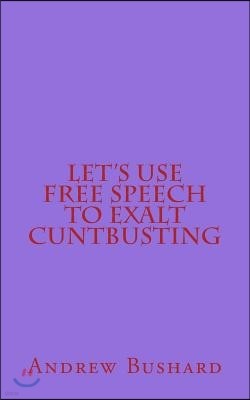 Let's Use Free Speech to Exalt Cuntbusting