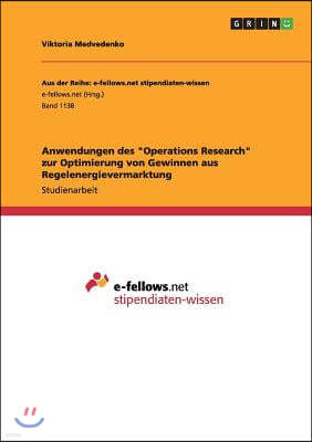 Anwendungen des Operations Research zur Optimierung von Gewinnen aus Regelenergievermarktung