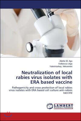 LAP Lambert Academic Publishing Neutralization of Local Rabies Virus Isolates with Era Based Vaccine