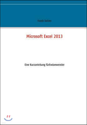 Microsoft Excel 2013: Eine Kurzanleitung fur Endanwender