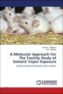 A Molecular Approach For The Toxicity Study of Solvent/ Vapor Exposure