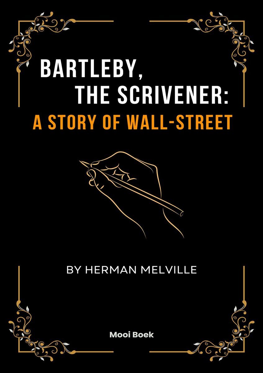Bartleby, the Scrivener: A Story of Wall-Street 