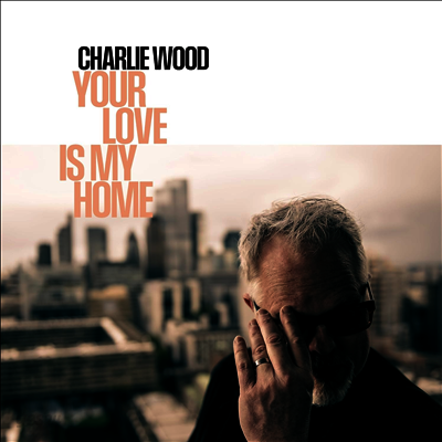 Charlie Wood - Your Love Is My Home (LP)