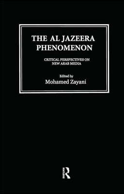 Al Jazeera Phenomenon: Critical Perspectives on New Arab Media