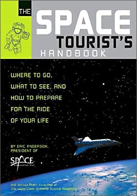 The Space Tourist's Handbook : Where to Go, What to See, and How to Prepare for the Ride of Your LifeQuirk Books