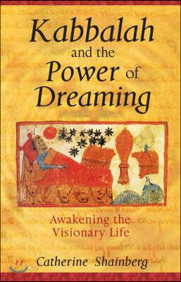 Kabbalah and the Power of Dreaming: Awakening the Visionary Life