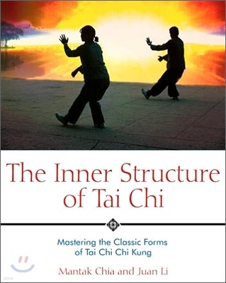 The Inner Structure of Tai CHI: Mastering the Classic Forms of Tai CHI CHI Kung