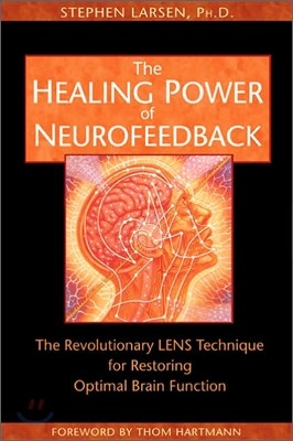 The Healing Power of Neurofeedback: The Revolutionary LENS Technique for Restoring Optimal Brain Function